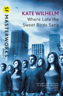 Where Late the Sweet Birds Sang by Kate Wilhelm
