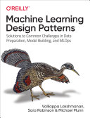 Machine Learning Design Patterns by Valliappa Lakshmanan, Sara Robinson and Michael Munn