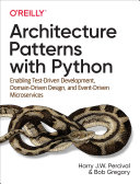 Architecture Patterns with Python by Harry Percival and Bob Gregory