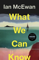 What We Can Know by Ian McEwan